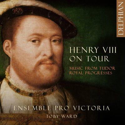 Henry VIII on Tour: Music from Tudor Royal Progresses CD Delphian Records