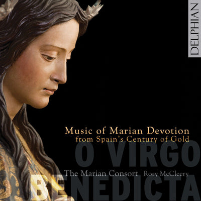 O Virgo Benedicta: Music of Marian Devotion from Spain’s Century of Gold CD Delphian Records