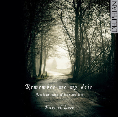 Remember me my deir: Jacobean songs of love and loss CD Delphian Records