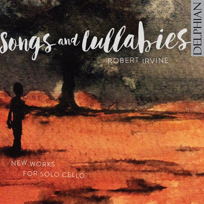 Songs and Lullabies: new works for solo cello CD Delphian Records