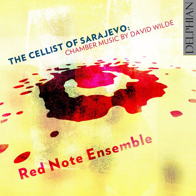 The Cellist of Sarajevo: chamber music by David Wilde CD Delphian Records