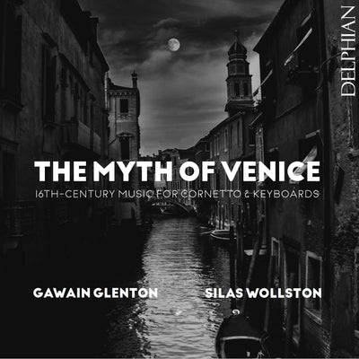The Myth of Venice: 16th century music for cornetto & keyboards CD Delphian Records