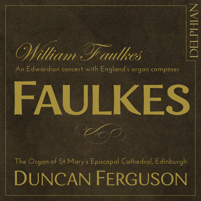 William Faulkes (1863–1933): An Edwardian concert with England’s organ composer CD Delphian Records