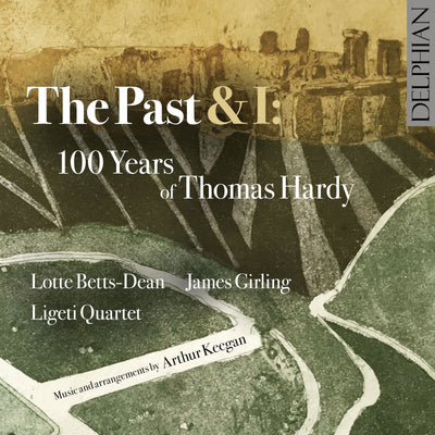 The Past & I: 100 Years of Thomas Hardy CD Delphian Records