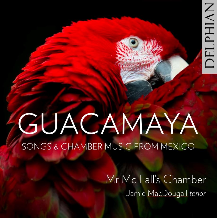 Guacamaya: Songs & Chamber Music from Mexico Delphian Records