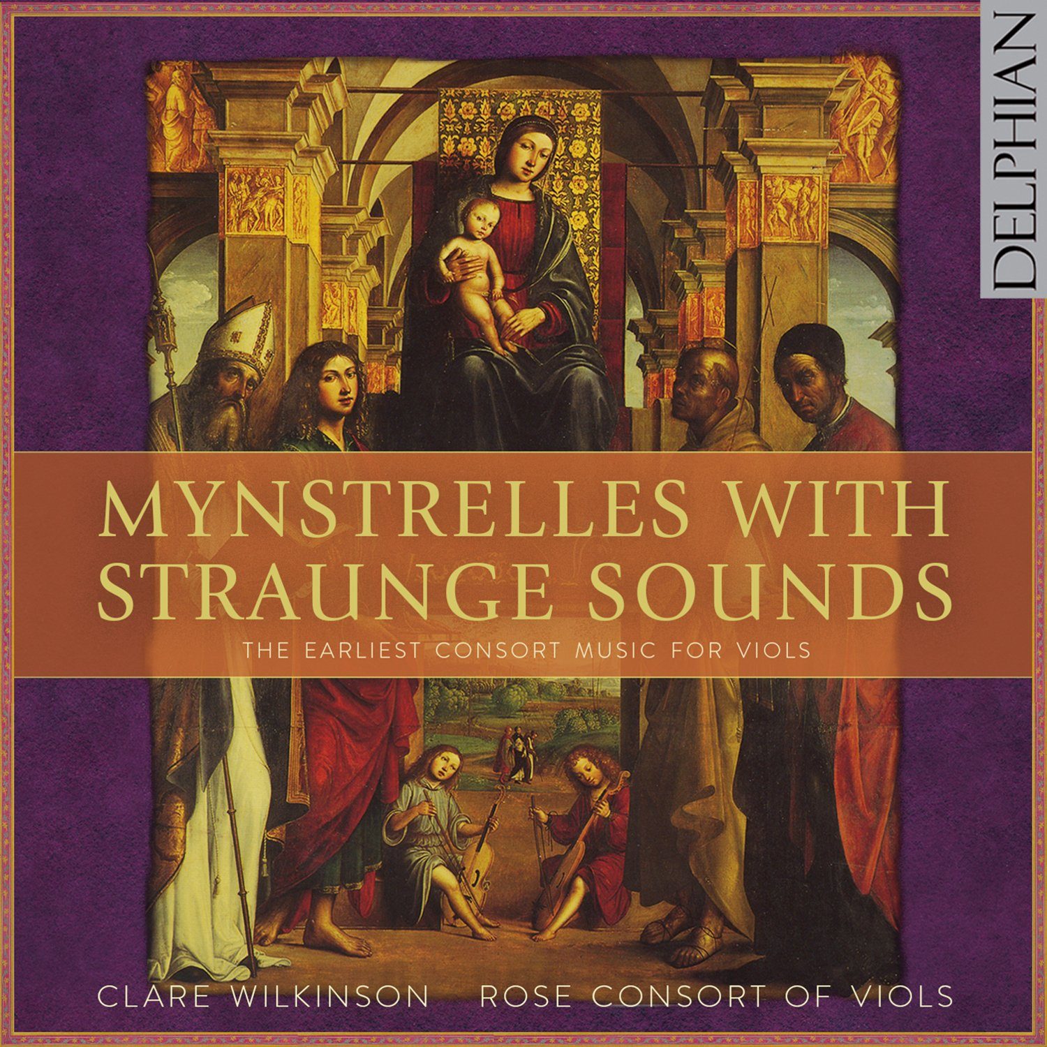 Mynstrelles with Straunge Sounds: the earliest consort music for viols CD Delphian Records