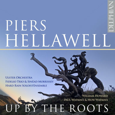 Piers Hellawell: Up By The Roots CD Delphian Records