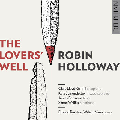 Robin Holloway: The Lovers' Well CD Delphian Records