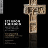 Set upon the Rood: new music for choir & ancient instruments CD Delphian Records