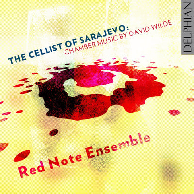 The Cellist of Sarajevo: chamber music by David Wilde CD Delphian Records