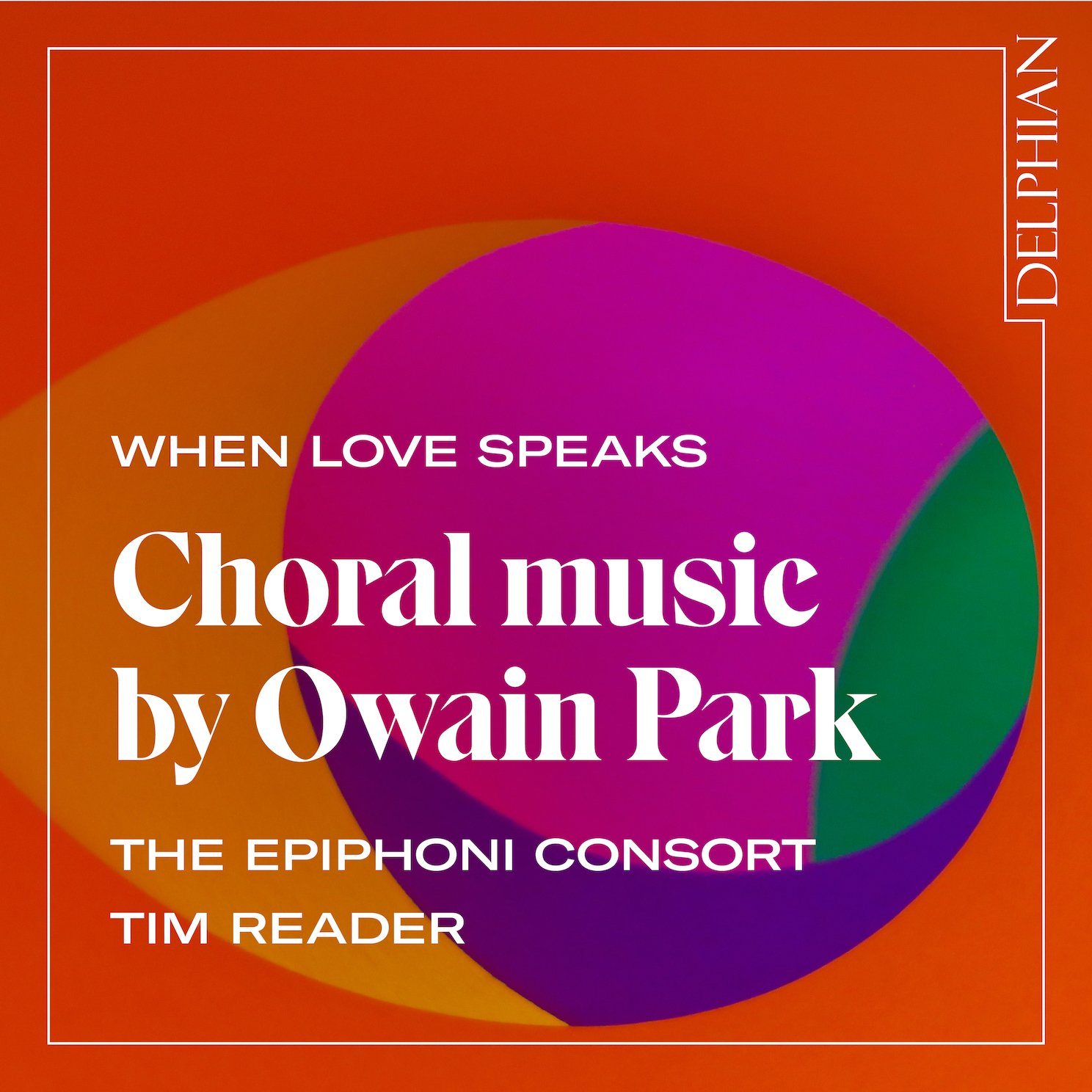 When Love Speaks: Choral Music by Owain Park CD Delphian Records